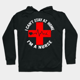 I Can't Stay At Home I'm A Nurse Heartbeat Hoodie